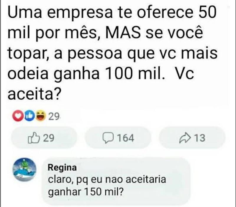 A pessoa que eu mais odeio vai ganhar 100 mil